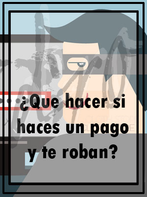 Que hacer si haces un pago y te roban?